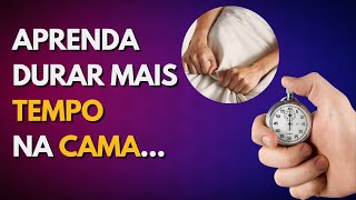 Como durar MAIS TEMPO na cama? (técnica de Edging)