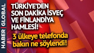 Türkiye'den Flaş İsveç ve Finlandiya Hamlesi! Yeni Açıklama Geldi