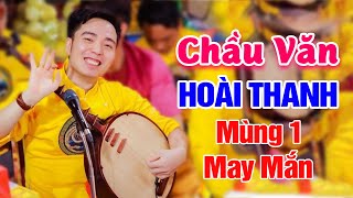 Mùng 1 Nghe Cho Cả Tháng May Mắn - Hát Văn Hoài Thanh