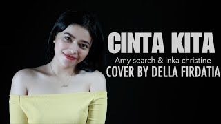 Amy Search & Inka Christie -  Cinta Kita cover by Della Firdatia