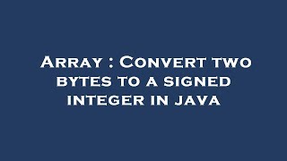 Array : Convert two bytes to a signed integer in java