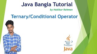 Ternary/Conditional Operator 21 | Java Bangla Tutorial |Habibur Rahman
