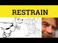 🔵 Restrain Restraint - Restrain Meaning - Restraint Examples - Restrain  in a Sentence