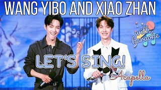 Let s Sing with Wang Yibo and Xiao Zhan...