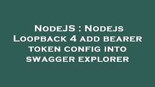 NodeJS : Nodejs Loopback 4 add bearer token config into swagger explorer