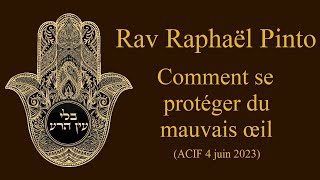 Rav Raphaël Pinto - Comment se protéger du mauvais œil