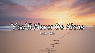 You’ll Never Be Alone | A Powerful Song About Love and Support (Official Lyrics Video)