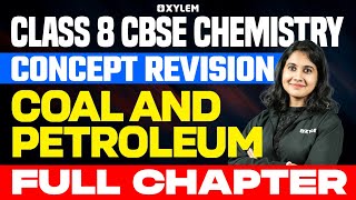 Class 8 CBSE Chemistry | Concept Revision - Coal And Petroleum - Full Chapter | Xylem Class 8 CBSE