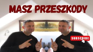 NAPOTYKASZ PRZESZKODY WSZĘDZIE DOKĄD PÓJDZIESZ? Posłuchaj! Możesz to zmienić!