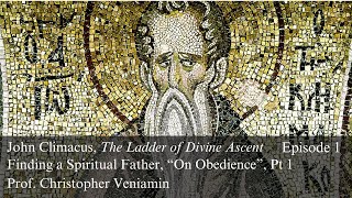 How to Find a Spiritual Father, in John of the Ladder, “On Obedience”, Pt 1, Ep 1, Prof. C. Veniamin