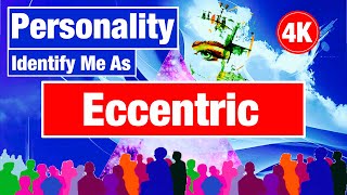 A person with an Eccentric Personality is characterised by unconventional behaviours and beliefs.