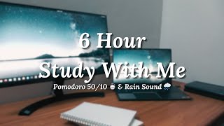 6 Hour STUDY WITH ME 📚 | 50/10 Pomodoro Timer ⏱️ \u0026 Rain Sounds 🌧️