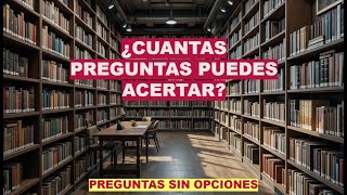 ¿Cual es tu Conocimiento sobre CULTURA GENERAL?/ Preguntas SIN OPCIONES.