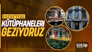 Kütüpİstanbul I Fatih'teki Kütüphaneleri Geziyoruz!