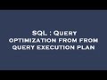 SQL : Query optimization from from query execution plan