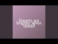 Dreams are brighter when shared