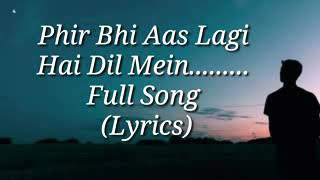 Phir Bhi Aas Lagi Hai Dil Mein.........?Full Song (Lyrics)  (@papaibhowal)