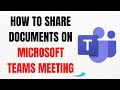 How to Share Documents in Microsoft Teams Meeting – Full Guide