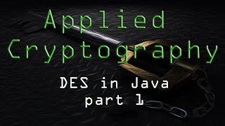 Applied Cryptography: DES in Java - Part 1