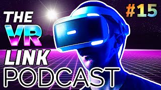 The VR Link Podcast - The Future of Playstation VR? \ VR Gaming News S2 E15