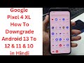 Google Pixel 4 How To Downgrade Android 13 To 12 & 11 & 10 in Hindi ||google pixel 4 downgrade