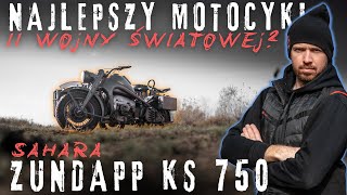 Najlepszy motocykl II wojny światowej: Zundapp KS 750 Sahara. Konkurent BMW R 75 oraz Harleya WLA