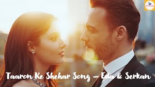Taaron Ke Shehar Song | Neha Kakkar | Hayat &  Serkan beautiful romantic song | Hayat |