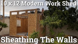 10x12 Modern Work Shed - Part 5 - Sheathing The Walls