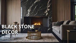 From Floors to Fireplaces: Black Stone Decor Tips for Every Room