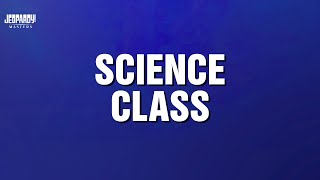 Science Class | Category | JEOPARDY! MASTERS