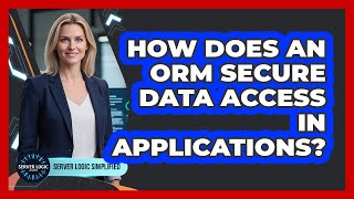 How Does An ORM Secure Data Access In Applications?
