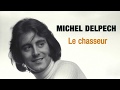 Michel Delpech - Le chasseur (Audio Officiel)