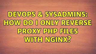 DevOps & SysAdmins: How do I only reverse proxy php files with nginx?
