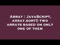 Array : JavaScript, array.sort() two arrays based on only one of them
