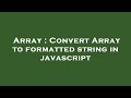 Array : Convert Array to formatted string in javascript