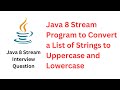 Java 8 Stream Program to Convert a List of Strings to Uppercase and Lowercase #java #javainterview