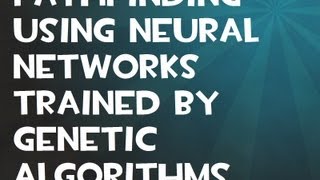 Pathfinding using Neural Networks trained by Genetic Algorithms