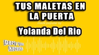 Yolanda Del Rio - Tus Maletas En La Puerta (Versión Karaoke)