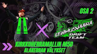 Lehmusvaara Drift Team: Offseason 5, M50 alakerran välykset