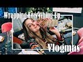 Wrapping Everything Up For Christmas | VLOGMAS