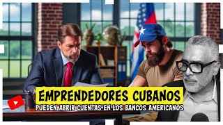 Emprendedores Cubanos ya pueden abrir cuentas en los Bancos Americanos..