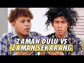 ZAMAN DULU VS ZAMAN SEKARANG