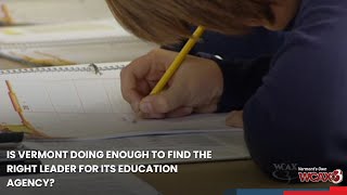 Is Vermont doing enough to find the right leader for its education agency?
