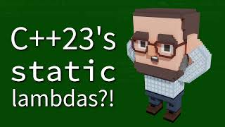 C++ Weekly - Ep 472 - C++23's static lambdas?!
