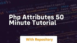 Php attributes 50 minute tutorial