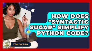 How Does "syntactic Sugar" Simplify Python Code? - Python Code School