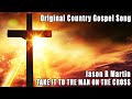 Jason R Martin - Take It To The Man On The Cross - Classic Country Music Gospel Viral Song