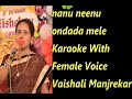 nanu neenu ondada mele Karaoke With Female Voice Vaishali Manjrekar