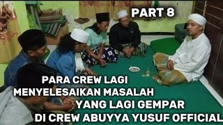 PARA CREW LAGI MENYELESAIKAN MASALAH YNG LAGI GEMPAR DI CREW ABUYYA PART 8