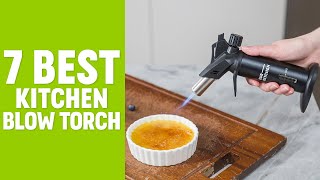 7 Best Blow Torch for Kitchen | Best Butane Torch